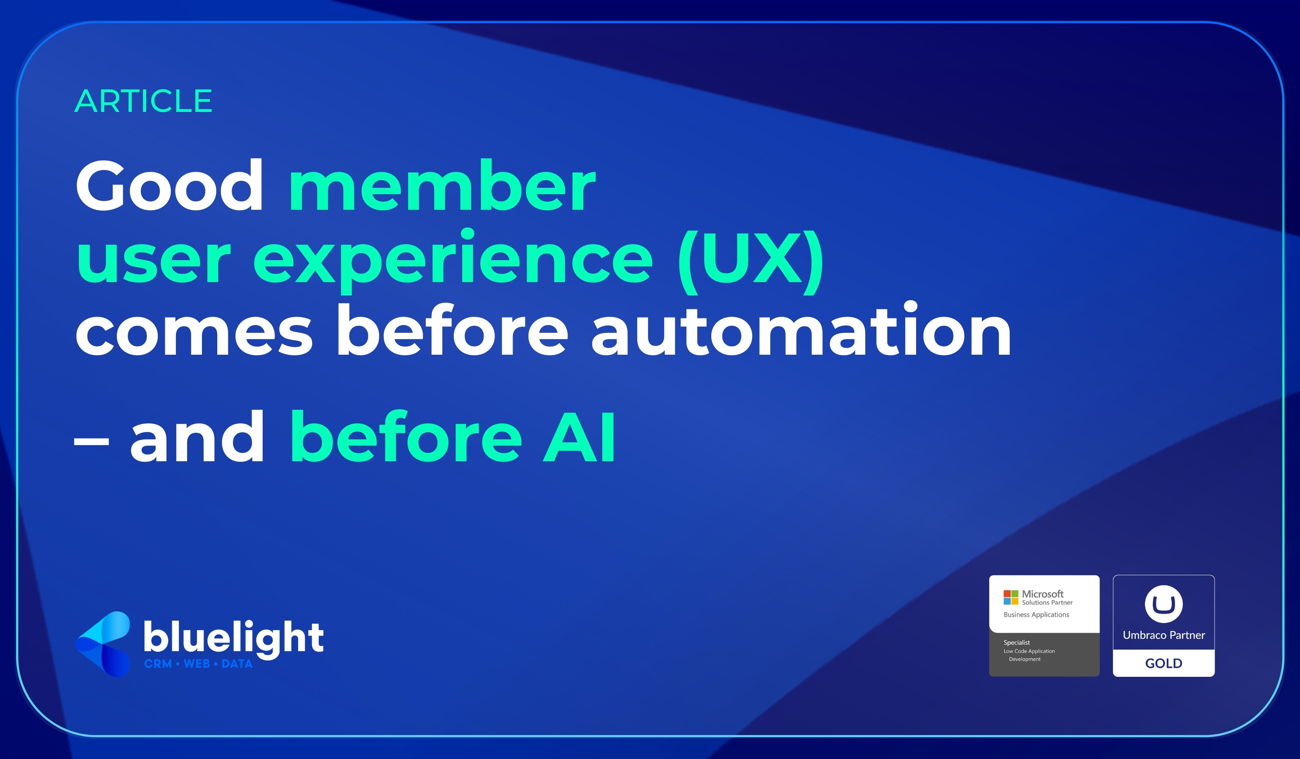 Good member user experience (UX) comes before automation – and before AI